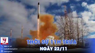 Thời sự 11h trưa 22/11. Xung đột Nga-Ukraine nóng lên với tên lửa Oreshnik - VNews