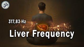 317,83 Hz Liver Frequency - Emotional Healing, Calming and Purifying, Emotional Detox, Tuning Fork