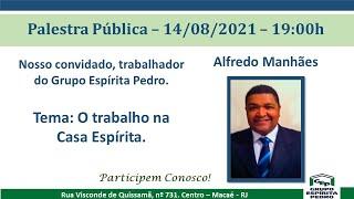 O trabalho na Casa Espírita - Alfredo Manhães