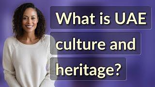 What is UAE culture and heritage?