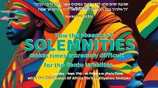 P' REEH : How the absence of solemnities makes times extremely difficult for the Bantu Israelites.