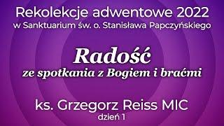 RADOŚĆ ze spotkania z Bogiem i braćmi - rekolekcje adwentowe cz. 1/4 - ks. Grzegorz Reiss MIC