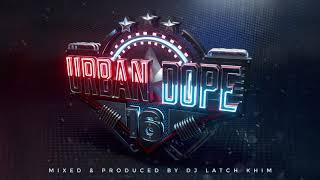 DJ LATCH URBAN DOPE 16 (KENYA, BONGO, AFRO BEAT, DANCE HALL HITS MIX)