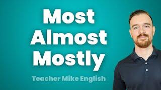 How to use MOST, MOST OF, MOSTLY, and ALMOST correctly in English