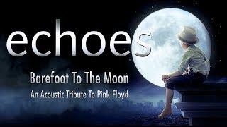 Echoes - Barefoot To The Moon: An Acoustic Tribute To Pink Floyd (2016)