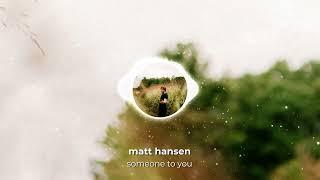 Matt Hansen - SOMEONE TO YOU (Official Visualizer)