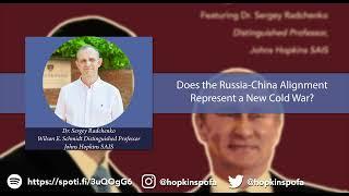 A new Cold War?  | Johns Hopkins SAIS professor Sergey Radchenko on the Russia-China alignment