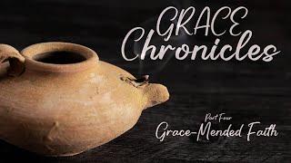 Grace Chronicles (Part Four: Grace-Mended Faith)