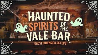 Haunted Spirits of The Vale Bar - Ghost Dimension SE8 EP8