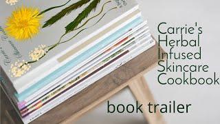 Carrie’s Herbal Infused Skincare Cookbook Book Trailer