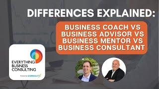 Comparison: Business Coach vs Business Advisor vs Business Mentor vs Business Consultant