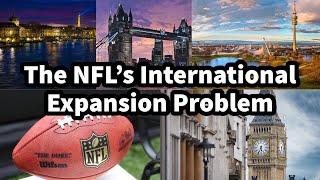 The NFL’s International Expansion Problem…