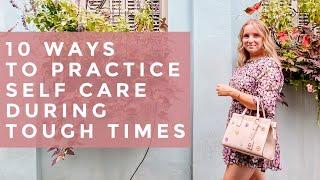 10 Ways to Practice Self Care During Tough Times | Alena Votchits