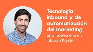 Tecnología inbound y de automatización del marketing: una nueva era en InboundCycle