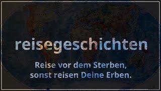 Reisegeschichten - Reise vor dem Sterben, sonst reisen Deine Erben