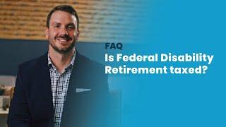 Is Federal Disability Retirement taxed?