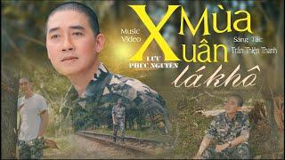 MÙA XUÂN LÁ KHÔ -LƯU PHÚC NGUYÊN NHẠC LÍNH HẢI NGOẠI HAY NHẤT 1975 NGHE HOÀI KHÔNG CHÁN
