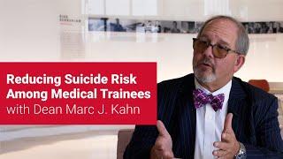 Reducing Suicide Risk Among Medical Trainees with Dean Marc J. Kahn