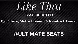 Like That By Future, Metro Boomin & Kendrick Lamar (BASS BOOSTED)