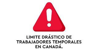 Limite drástico  a Trabajadores Temporales en Canadá desde el 26 de septiembre de 2024