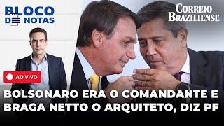  PF: BRAGA NETTO FOI ARQUITETO DE PLANO PARA MATAR LULA, BOLSONARO SERIA COMANDANTE |BLOCO DE NOTAS