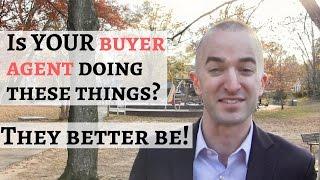 3 Things Your Real Estate Buyer Agent HAS To Be Doing (But Probably Isn’t) | Real Estate Agent Tips