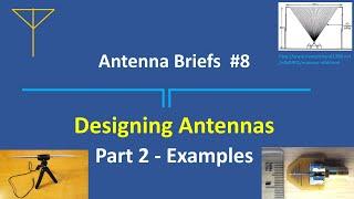 Antenna Design (with examples) - Episode 8,  Part 2, of Antenna Briefs