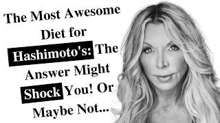 The Most Awesome Diet for Hashimoto's: The Answer Might Shock You! Or Maybe Not...