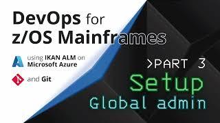 DevOps for z/OS Mainframes. Part 3: Global Administrator setup.