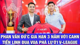 TIẾN LINH ĐUA TRANH VUA PHÁ LƯỚI V-LEAGUE, PHAN VĂN ĐỨC Ở LẠI VỚI CAHN