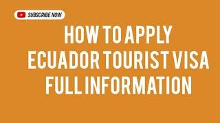 How To Apply Ecuador Tourist Visa Full Information