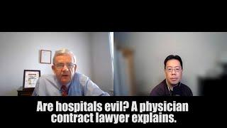 Are hospitals evil? A physician contract lawyer explains.