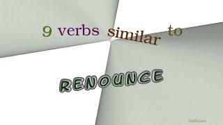 renounce - 10 verbs which are synonym of renounce (sentence examples)