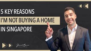 5 Reasons I Won't Buy a Property in Singapore