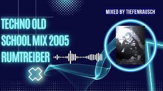 TECHNO OLD SCHOOL MIX 2005 | RUMTREIBER | Mixed by TIEFENRAUSCH