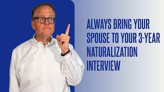 Always Bring Your Spouse to Your 3-Year Naturalization Interview!