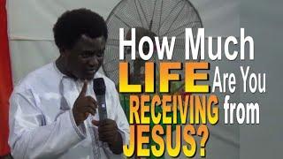 How Much Life Are You Receiving From Jesus? | Apostle Paul M.E