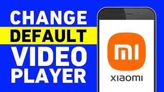 How to Change Default Video Player on Xiaomi Phones