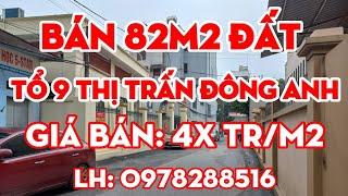 BÁN ĐẤT ĐÔNG ANH. 82M2 ĐẤT TỔ 9 THỊ TRẤN ĐÔNG ANH, HÀ NỘI (GẦN TRƯỜNG CẤP 1,2,3 THỊ TRẤN)