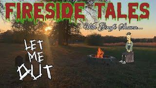 Fireside Tales: Let Me Out...