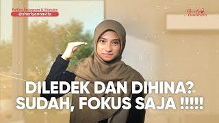 DILEDEK DAN DIHINA? SUDAH, FOKUS SAJA!!!