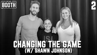 Changing The Game (w/Shawn Johnson) | In The Booth with Shawn Booth