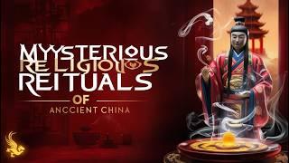 古代中国的神秘宗教仪式 | Mysterious Religious Rituals of Ancient China