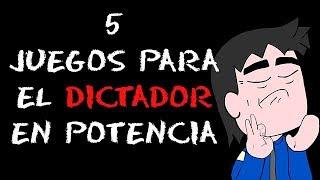 5 Juegos Para el Dictador En Potencia