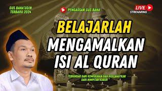 (LIVE NGAJI) BELAJARLAH MENGAMALKAN ISI AL-QUR'AN || GUS BAHA TERBARU 2024