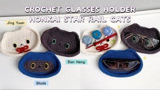 Crochet Glasses Holder Tutorial | Honkai Star Rail Cats | Blade, Dan Heng & Jing Yuan