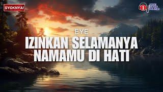 Izinkan Selamanya Namamu Di Hati - EYE (Lirik Video)