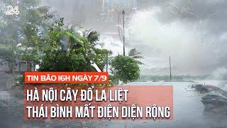 Tin bão 16h ngày 7/9: Thái Bình mất điện diện rộng, Hà Nội cây đổ la liệt | VTV24