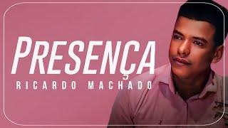 PRESENÇA -  RICARDO MACHADO (CLIPE OFICIAL)