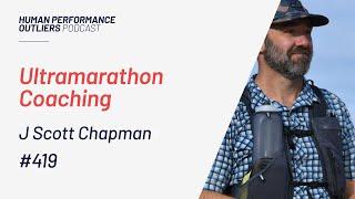 Ultramarathon Coaching with J Scott Chapman Ep. 419